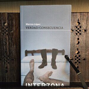 Marcos López — Verdad/Consecuencia (Signed Copy, 2017, Interzona) — Contemporary